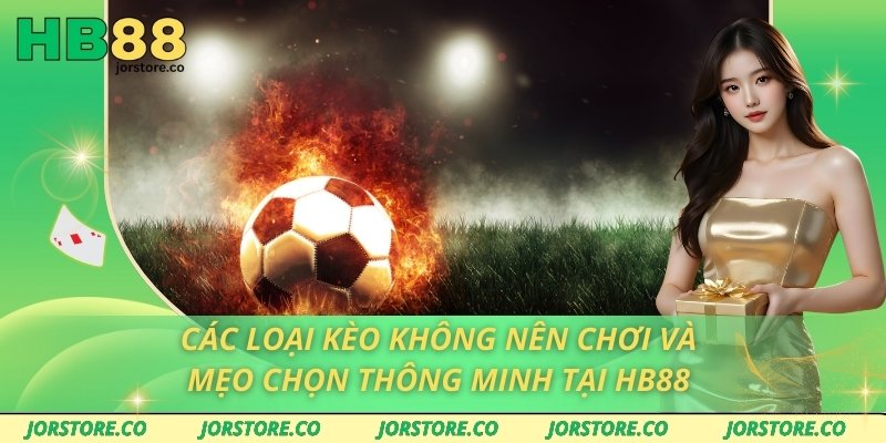 Các loại kèo không nên chơi