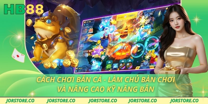 Cách Chơi Bắn Cá - Làm Chủ Bàn Chơi Và Nâng Cao Kỹ Năng Bắn Cách Chơi Bắn Cá - Làm Chủ Bàn Chơi Và Nâng Cao Kỹ Năng Bắn
