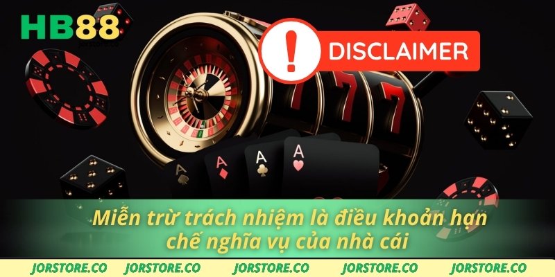 Miễn Trừ Trách Nhiệm Miễn trừ trách nhiệm là điều khoản hạn chế nghĩa vụ của nhà cái