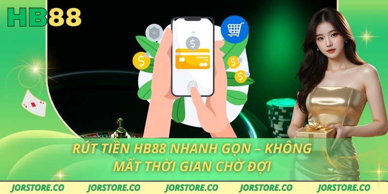 Rút Tiền HB88 Nhanh Gọn – Không Mất Thời Gian Chờ Đợi Rút Tiền HB88 Nhanh Gọn – Không Mất Thời Gian Chờ Đợi